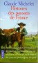 Histoires des paysans de France - 17 rcits enracins dans la vie d'une poque - Claude Michelet - Documents, rcits - Claude MICHELET