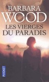 Les vierges du paradis - Il y a vingt-cinq ans, Yasmina a t bannie et rpudie par son mari - Barbara Wood -  Roman - Wood Barbara - Libristo