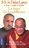 La force du Bouddhisme  - Mieux vivre dans le monde d'aujourd'hui - S.S. le Dala-Lama et Jean-Claude Carrire - Dalai-lama S s l - Libristo