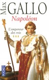 Napoleon - T 3  - L'empereur des rois - Max Gallo  -  Roman historique - Gallo Max - Libristo