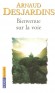 Bienvenue sur la voie - Une synthèse et un guide pratique  sur la nature et le but de toute démarche spirituelle -Arnaud Desjardins - Vie spirituelle  - Arnaud Desjardins