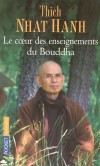 Le coeur des enseignements du Bouddha - Chaque chapitre permet de mieux comprendre lenseignement quoffre Thich Nhat Hanh depuis trente-cinq ans quil vit en Occident - THICH NHAT HANH  - Spiritualit, religons, bouddhisme - Thich Nhat hanh - Libristo