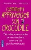 Comment apprivoiser son crocodile - Dcodez le sens cach de vos motions pour une vie plus harmonieuse - Aimelet-Perissol C - Libristo