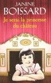 Je serai la princesse du chteau - La petite Janine Boissard  se sent diffrente des autres et souffre de solitude - BOISSARD JANINE - Roman autobiographique - Boissard Janine - Libristo