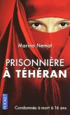 Prisonniere à Téhéran -  Condamnée à mort à 16 ans - Marina Nemat -  Traductrice : Catherine Charmand - Biographie, documents, récits - Nemat Marina - Libristo