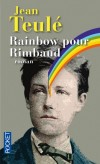 Rainbow pour Rimbaud - Fable lgre et arienne, potique jusqu' la dernire page -  Jean Teul -   Roman - Teul Jean - Libristo