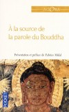 A la source de la parole du Bouddha - Cette anthologie permet de dcouvrir lenseignement essentiel du Bouddha. - Religion, bouddhisme, spiritualit - Anonyme - Libristo