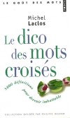 Le Dico des mots croiss - 8 000 Dfinitions pour devenir imbattable  Par Michel Laclos - Langue, jeux, loisirs - Laclos Michel - Libristo