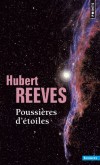 Poussires d'toiles  - Ce livre voudrait tre une ode  l'univers. J'ai tent de rendre hommage  sa splendeur et son intelligibilit -  Hubert Reeves  - Astronomie - Reeves Hubert - Libristo