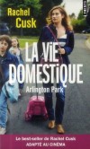 La vie domestique - Arlington Park -  Les femmes d'Arlington Park ont tout pour tre heureuses... - Rachel Cusk   -  Roman - Cusk Rachel - Libristo