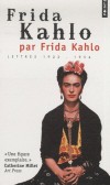 Frida Kahlo par Frida Kahlo - Lettres 1922-1954 -  Document, arts et spectacles  - Magdalena Frida Carmen Kahlo Caldern (1907-1954) - artiste peintre mexicaine -  Kahlo Frida - Autobiographie  - Kahlo Frida - Libristo