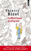 Catholique anonyme - Qui a envi d'tre aim ? - Adapt au cinma par Anne Giafferi -  auteur : Thierry Bizot -  Roman, religion, catholicisme - Bizot Thierry - Libristo