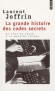 La grande histoire des codes secrets -  e l'Egypte antique  la Guerre froide, de Csar  Arsne Lupin - Laurent Joffrin - Histoire, politique - Laurent JOFFRIN