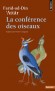 La conférence des oiseaux  - Le voyage de la huppe et d'une trentaine de ses compagnons en quête de Simorgh, leur roi.  - Farid-ud-Din' Attar - Contes, écrits, philosophie