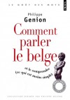 Comment parler le belge ? - (Et le comprendre, ce qui est moins simple)  - Philippe Genion - Langues francophone - Genion Philippe - Libristo