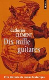 Dix mille guitares - Pris Historia du roman historique - Clement Catherine - Libristo
