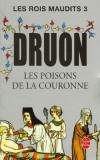  Les Rois maudits - Tome 3   -  Les Poisons de la couronne   -  Rgne de Louis X le Hutin, qui ne dura que dix-huit mois - Maurice Druon -  Roman historique - Druon-m - Libristo