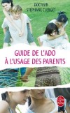 Guide de l'ado  l'usage des parents - Docteur Stphane Clerget --  Vie pratique, vie de famille, ,comportement - Clerget (Dr) Stphane - Libristo