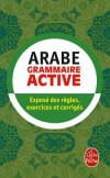 Grammaire active de l'arabe - Expos des rgles, exercices et corrigs - Xxx - Libristo