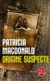  Origine suspecte  -  Un formidable suspense qui fascine le lecteur jusqu' la dernire page. Une russite !  -  Patricia MacDonald  -  Thriller - Macdonald-p - Libristo