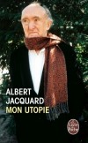 Mon utopie - Albert Jacquard (1925-2013) -  chercheur et essayiste franais. Spcialiste de gntique des populations, il a t directeur de recherches  l'Institut national d'tudes dmographiques - Albert Jacquard -  Autobiographie - Jacquard-a - Libristo