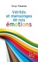 Vérités et mensonges de nos émotions - Les émotions apparaissent souvent comme un ultime refuge.  Serge Tisseron - Vie pratique