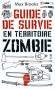 Guide de survie en territoire Zombie - Conduite à tenir pour vous tirer d'affaire en toutes circonstances -  Max Brooks -  Fantastique