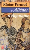 Alinor d'Aquitaine - dite galement lonore de Guyenne, (1122 ou 1124 /1204) Reine de France, puis dAngleterre. - Par Rgine Pernoud - Bographie - PERNOUD Rgine - Libristo