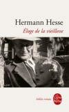 Eloge de la vieillesse - chaque page de ce recueil est  la fois grave et radieuse - Hermann Hesse - Philosophie, littrature - Hesse-h - Libristo