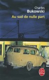 Au sud de nulle part  -  27 noiuvelles brves -  Charles Bukowski  -  Nouvelles - Bukowski Charles - Libristo