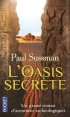 L'oasis secrète  -  Le Caire, de nos jours. L'Américaine Alex Hannen, ancienne cartographe de la CIA, succombe à une overdose de morphine -  Paul Sussman -  Roman