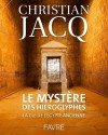 Le Mystre des hiroglyphes - La cl de l'gypte ancienne - Panorama indit de l'univers fascinant des hiroglyphes, - Christian Jacq -  Archologie - Jacq Christian - Libristo