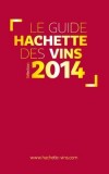 Guide Hachette des Vins 2014 - diversit des vins slectionns, des vins de pays aux crus classs. . - Cuisine, vins - Collectif - Libristo