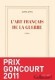 L'Art Fran�ais de la guerre - J'allais mal; tout va mal; j'attendais la fin....- Par Alexis Jenni - Roman - Prix Goncourt 2011 