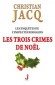 Les trois crimes de Noel - Les Enqutes de l'inspecteur Higgins 3 - Christian Jacq