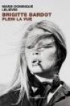 Brigitte Bardot, Plein la vue - Lelivre Marie-Dominique - Libristo