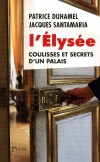 L'Elyse - Coulisses et secrets d'un palais -  Patrice Duhamel, Jacques Santamaria - Histoire, France - Santamaria Jacques, Duhamel Patrice - Libristo