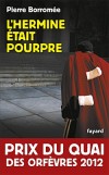 L'hermine tait pourpre - Prix du Quai des Orfvres 2012 -  	Borrome Pierre  - Roman policier - Borrome Pierre - Libristo
