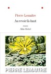 AU REVOIR LA-HAUT  -   PRIX GONCOURT 2013  -  Pierre Lemaitre  -  Roman - Lemaitre-p - Libristo
