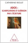  Ados : scarifications et gurison par l'criture  -   Catherine Rioult - Psychanalyse - Rioult Catherine - Libristo