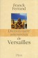  Dictionnaire amoureux de Versailles  -   Franck Ferrand  -  Histoire, dictionnaire