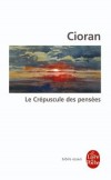 Le Crpuscule des penses - Cioran E. M. - Libristo
