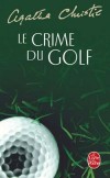 Le crime du golf - Lenqute ne sera pas facile, nous suivons Hercule Poirot en France do M. Renauld  lanc un SOS... - Agatha Christie - Policier - Christie Agatha - Libristo
