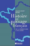  Histoire du paysage franais. De la prhistoire  nos jours  -  Jean-Robert Pitte - Histoire, nature, France - PITTE Jean-Robert - Libristo