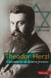 Theodor Herzl - L'aventurier de la terre promise -  Fondateur du sionisme politique, l'Autrichien Theodor Herzl (1860-1904) est le grand prcurseur de l'Etat d'Isral. - Charles Zorgbibe - Biographie, histoire,  Isral - ZORGBIBE Charles - Libristo