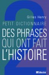Petit Dictionnaires des phrases qui ont fait l'Histoire -   	HENRY Gilles   -  dictionnaire - HENRY Gilles - Libristo