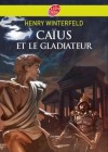 Caus et le gladiateur - Caus et ses amis offrent un esclave  leur professeur - Par Henry Winterfeld - Roman, jeunesse,  partir de 10 ans - WINTERFELD Henry - Libristo
