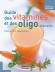 Guide des vitamines et oligo-�l�ments -  Collectif