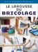 Le Larousse du Bricolage -  Collectif