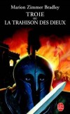 Troie ou la Trahison des dieux - BRADLEY Marion Zimmer - Libristo